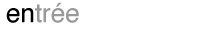 Entr&eacute;e